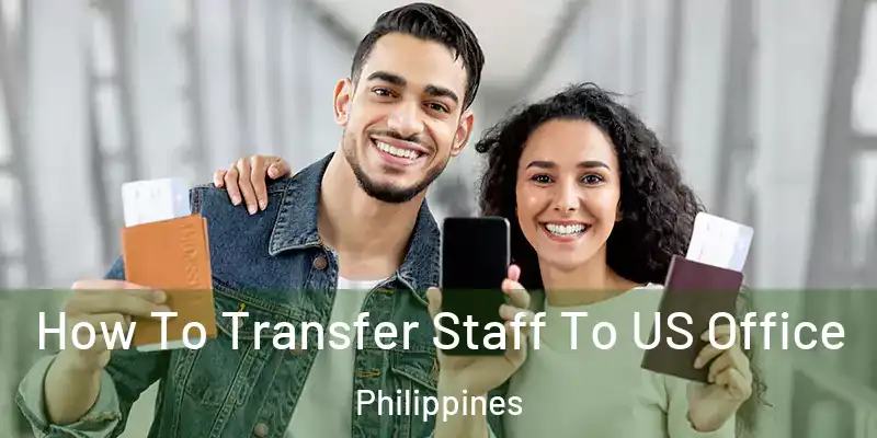  How To Transfer Staff To US Office Philippines